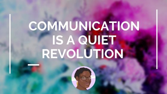 Communication is a quiet revolution kabutakapua blog